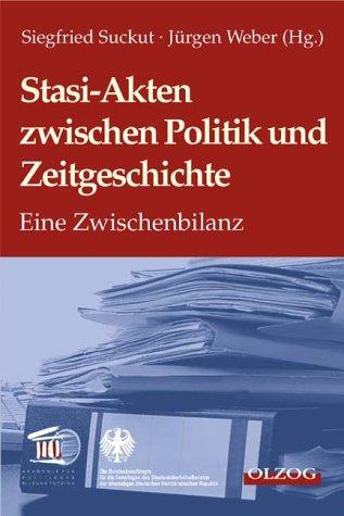 Stasi-Akten zwischen Politik und Zeitgeschichte. Eine Zwischenbilanz