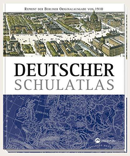 Deutscher Schulatlas: Reprint der Berliner Originalausgabe von 1910