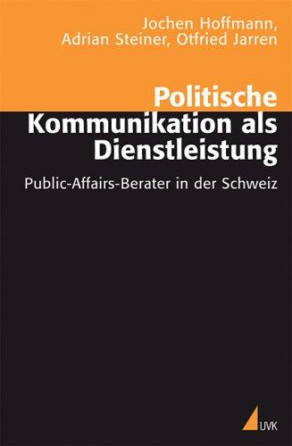 Politische Kommunikation als Dienstleistung. Public-Affairs-Berater in der Schweiz