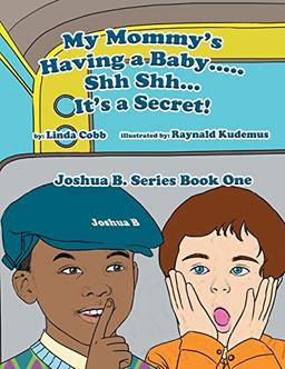 My Mommy's Having a Baby . . . Shh Shh . . . It's a Secret!: Joshua B. Series Book One