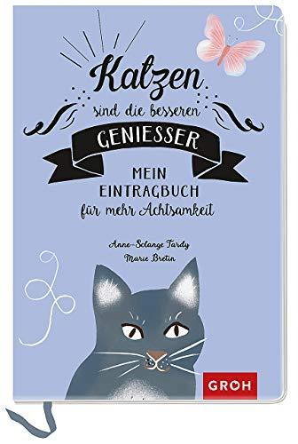 Katzen sind die besseren Genießer: Mein Eintragbuch für mehr Achtsamkeit