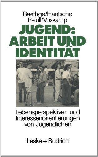 Jugend: Arbeit und Identität: Lebensperspektiven und Interessenorientierungen von Jugendlichen Eine Studie des Soziologischen Forschungsinstituts Göttingen (S.O.F.I.)