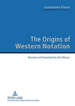 The Origins of Western Notation: Revised and Translated by Neil Moran- With a Report on «The Reception of the "Universale Neumenkunde</I>, 1970-2010»