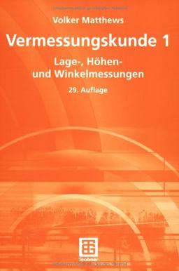 Vermessungskunde 1: Lage-, Höhen- und Winkelmessungen: Teil 1