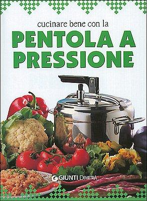 Cucinare bene con la pentola a pressione