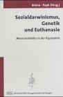 Sozialdarwinismus, Genetik und Euthanasie: Menschenbilder in der Psychiatrie