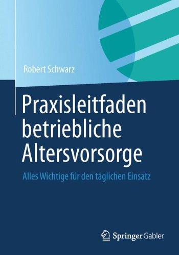 Praxisleitfaden Betriebliche Altersvorsorge: Alles Wichtige für den Täglichen Einsatz (German Edition)