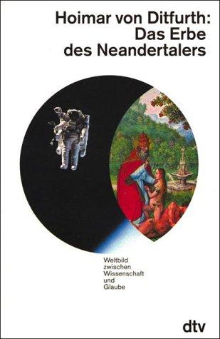 Das Erbe des Neandertalers. Weltbild zwischen Wissenschaft und Glaube.