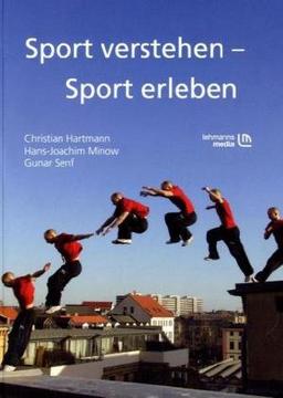 Sport verstehen - Sport erleben: Bewegungs- und trainingswissenschaftliche Grundlagen