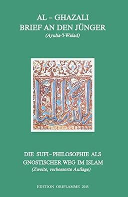 Brief an den Jünger - Ayuha-l-Walad: Die Suphi-Philosophie als gnostischer Weg im Islam