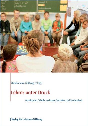 Lehrer unter Druck. Arbeitsplatz Schule: zwischen Sokrates und Sozialarbeit