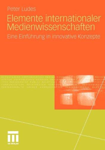 Elemente internationaler Medienwissenschaften: Eine Einführung in innovative Konzepte