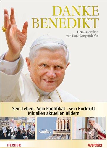 Danke Benedikt: Sein Leben - Sein Pontifikat - Sein Rücktritt