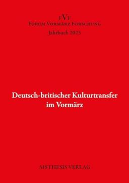 Deutsch-britischer Kulturtransfer im Vormärz: Forum Vormärz Jahrbuch 2023 (Jahrbuch Forum Vormärz Forschung)