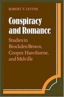 Conspiracy and Romance: Studies in Brockden Brown, Cooper, Hawthorne, and Melville (Cambridge Studies in American Literature and Culture, Band 33)