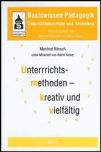 Basiswissen Pädagogik. Unterrichtskonzepte und -techniken: Basiswissen Pädagogik 1. Unterrichtskonzepte und -techniken. Unterrichtsmethoden - kreativ und vielfältig: BD 1