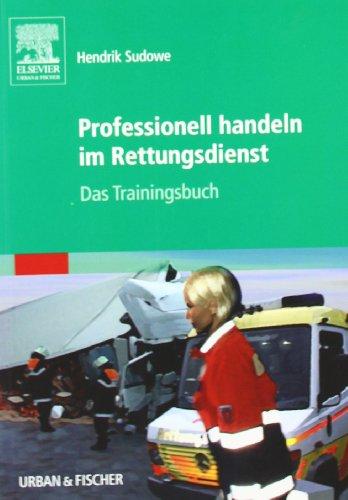 Professionell handeln im Rettungsdienst: Das Trainingsbuch