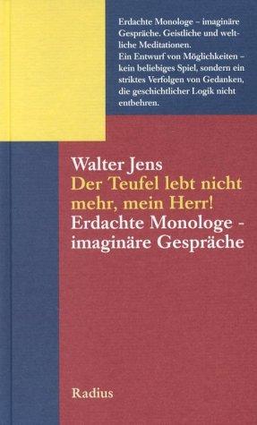 Der Teufel lebt nicht mehr, mein Herr: Erdachte Monologe - Imaginäre Gespräche