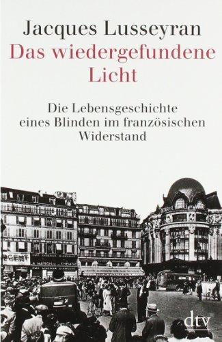 Das wiedergefundene Licht: Die Lebensgeschichte eines Blinden im französischen Widerstand