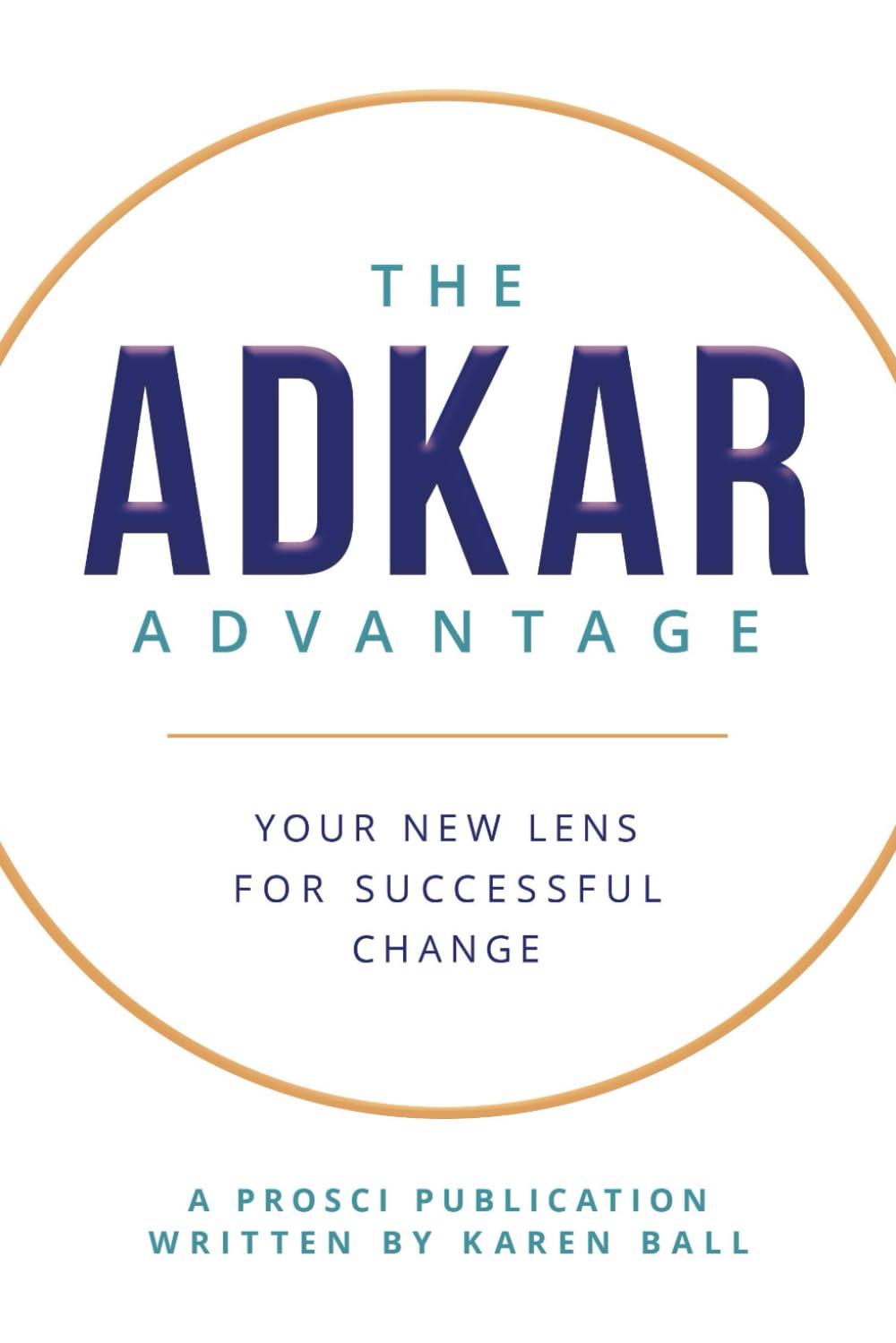 The ADKAR Advantage: Your New Lens For Successful Change