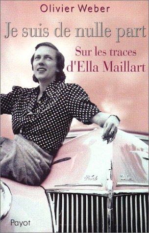 Je suis de nulle part : sur les traces d'Ella Maillart