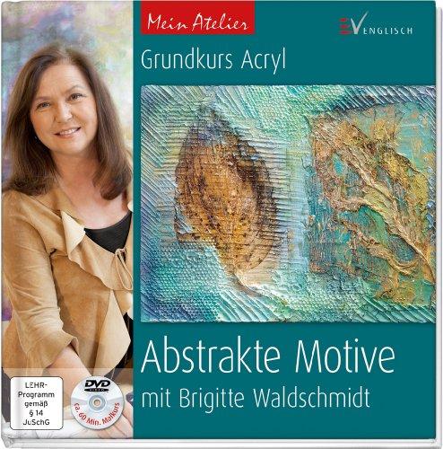 Mein Atelier: Abstrakte Motive: Grundkurs Acryl mit Brigitte Waldschmidt