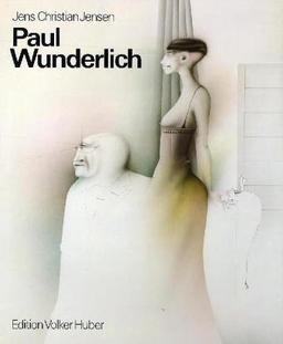 Paul Wunderlich. Das malerische, graphische und plastische Werk: Eine Werkmonographie