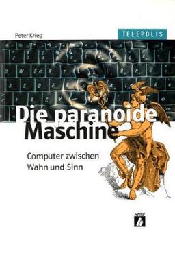 Die paranoide Maschine - Computer zwischen Wahn und Sinn (TELEPOLIS)