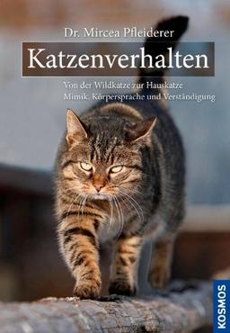 Katzenverhalten: Von der Wildkatze zur Hauskatze Mimik, Körpersprache, Verständigung