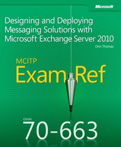 Designing and Deploying Messaging Solutions with Microsoft Exchange Server 2010: MCITP 70-663 Exam Ref