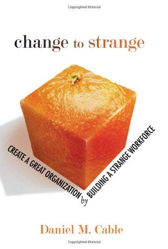 Change to Strange: Create a Great Organization by Building a Strange Workforce (Paperback)