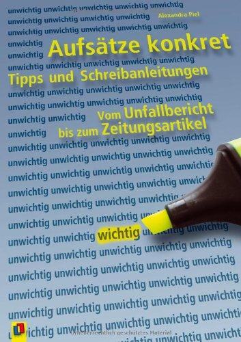 Aufsätze konkret: Tipps und Schreibanleitungen vom Zeitungsartikel zum Unfallbericht