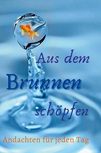 Aus dem Brunnen schöpfen: Andachten