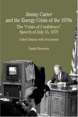 Jimmy Carter and the Energy Crisis of the 1970s: The "Crisis of Confidence" Speech of July 15, 1979 : A Brief History with Documents