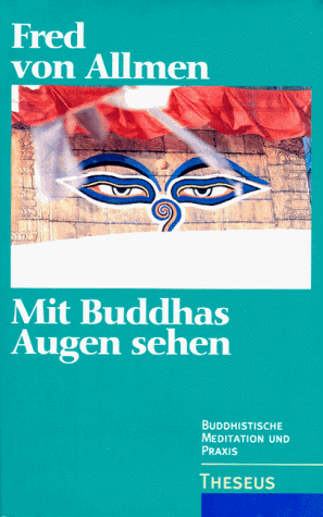 Mit Buddhas Augen sehen. Buddhistische Meditation und Praxis