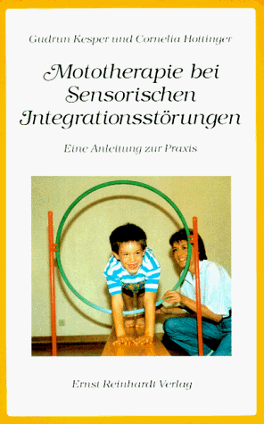 Mototherapie bei Sensorischen Integrationsstörungen. Eine Anleitung zur Praxis