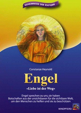 Engel. Liebe ist der Weg: Engel sprechen zu uns, sie haben Botschaften aus der unsichtbaren für die sichtbare Welt, um den Menschen zu helfen und sie zu schützen