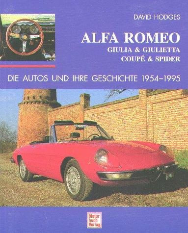 Alfa Romeo Giulia & Giulietta Coupé & Spider. Die Autos und ihre Geschichte 1954 - 1995