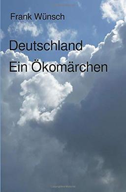 Deutschland. Ein Ökomärchen