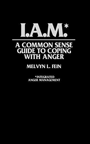 I.A.M.*: A Common Sense Guide to Coping with Anger