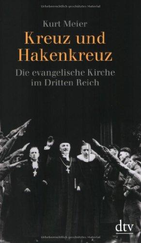 Kreuz und Hakenkreuz: Die evangelische Kirche im Dritten Reich