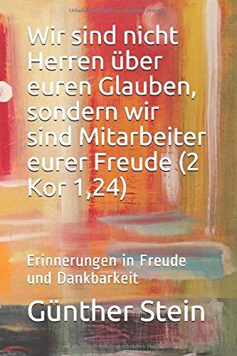 Wir sind nicht Herren über euren Glauben, sondern wir sind Mitarbeiter eurer Freude (2 Kor 1,24): Erinnerungen in Freude und Dankbarkeit