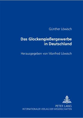 Das Glockengießergewerbe in Deutschland: Herausgegeben von Manfred Löwisch