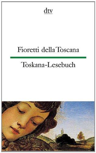 Fioretti della Toscana Toskana-Lesebuch: 40 Texte aus 7 Jahrhunderten