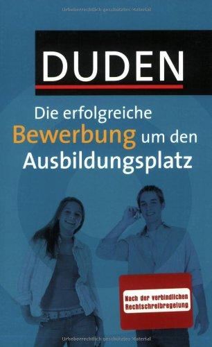 Duden Die erfolgreiche Bewerbung um den Ausbildungsplatz