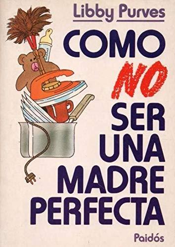 Como no ser una madre perfecta / As Not Being a Perfect Mother