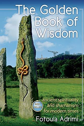 The Golden Book of Wisdom: Ancient spirituality and shamanism for modern times