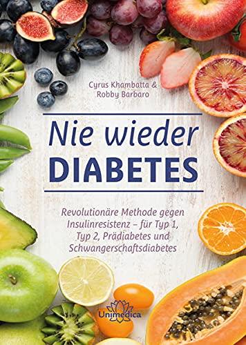 Nie wieder Diabetes: Revolutionäre Methode gegen Insulinresistenz - für Typ 1, Typ 2, Prädiabetes und Schwangerschaftsdiabetes