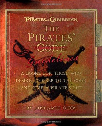 The Pirate Guidelines: A Book for Those Who Desire to Keep to the Code and Live a Pirate's Life: A Booke for Those Who Desire to Keep to the Code and Live a Pirate's Life (Pirates of the Caribbean)