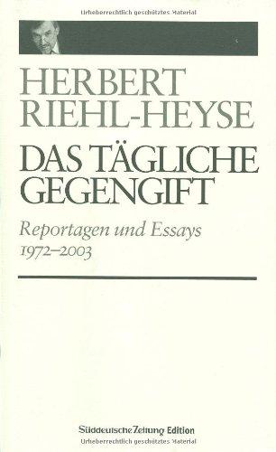 Das tägliche Gegengift - Reportagen und Essays 1972-2003